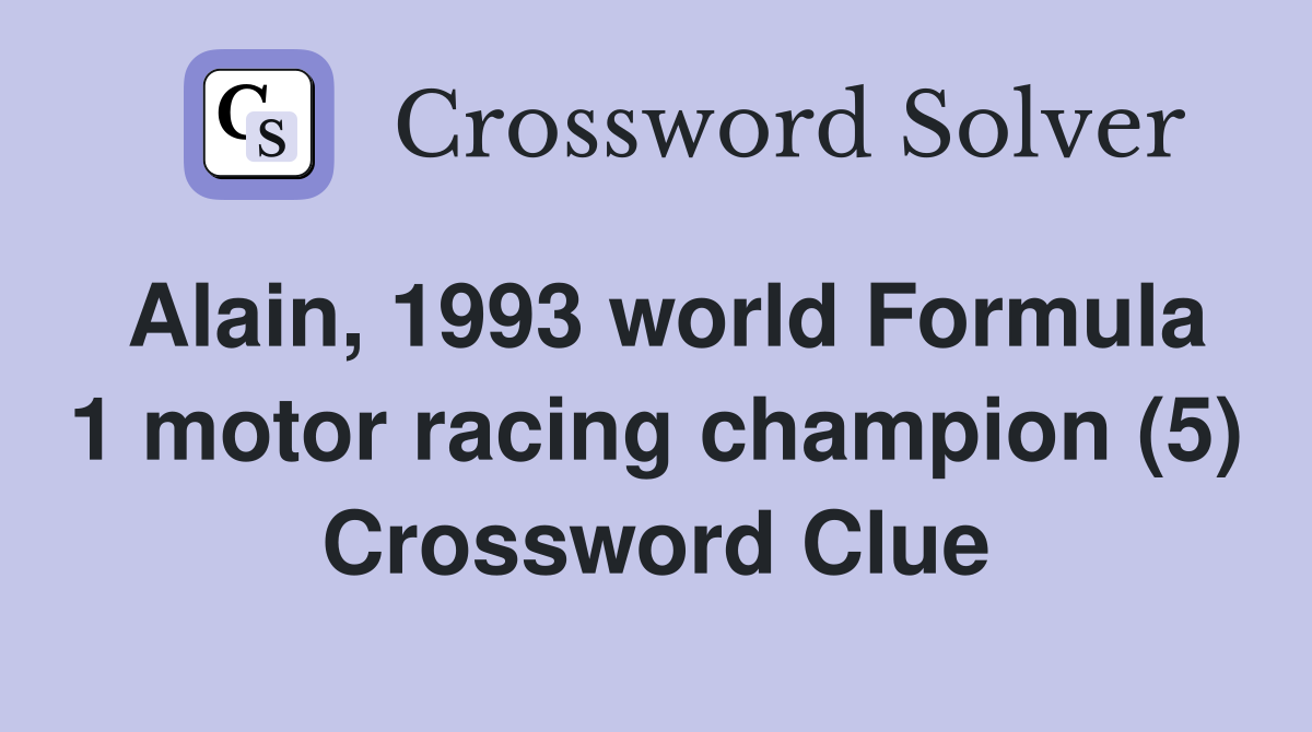 alain-1993-world-formula-1-motor-racing-champion-5-crossword-clue